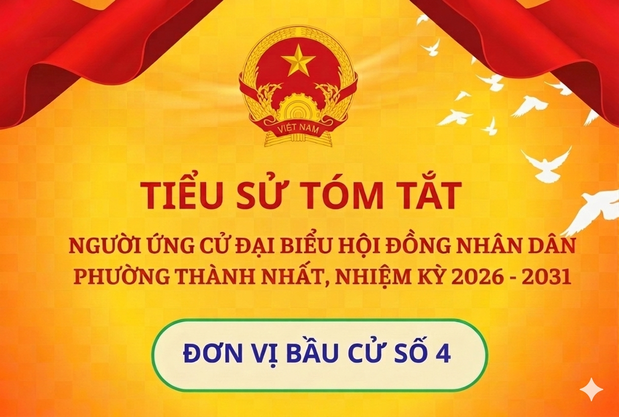 Tiểu sử tóm tắt các ứng cử viên đại biểu HĐND phường Thành Nhất nhiệm kỳ 2026-2031. Đơn vị bầu cử số 4 ( Tổ dân phố 1A,2A,3A)